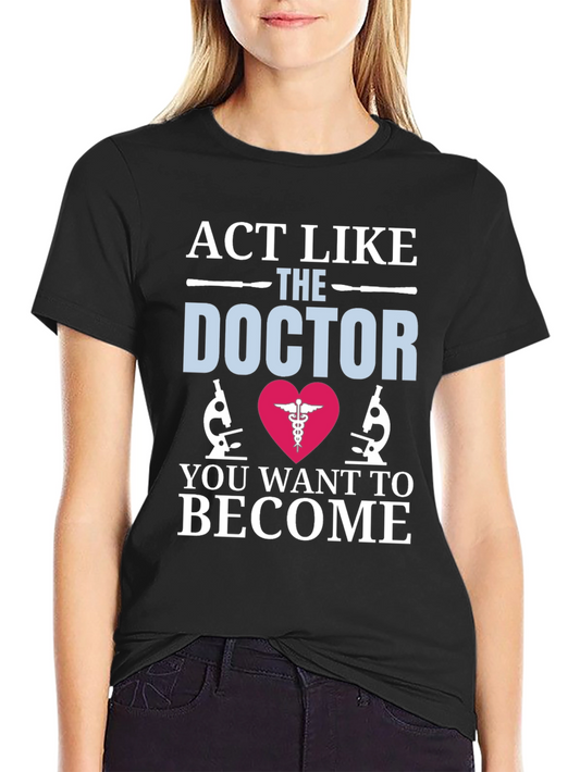 Act Like The Doctor T-Shirt Medical Gift