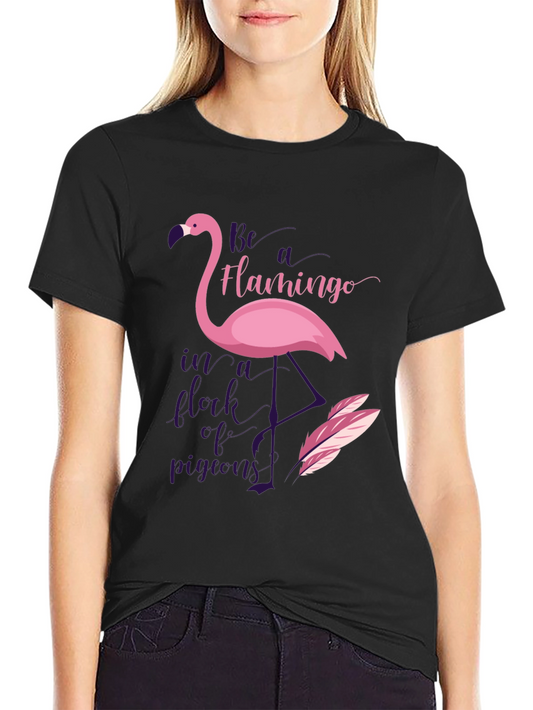 Be A Flamingo in a Flock of Pigeons Graphic T-Shirt