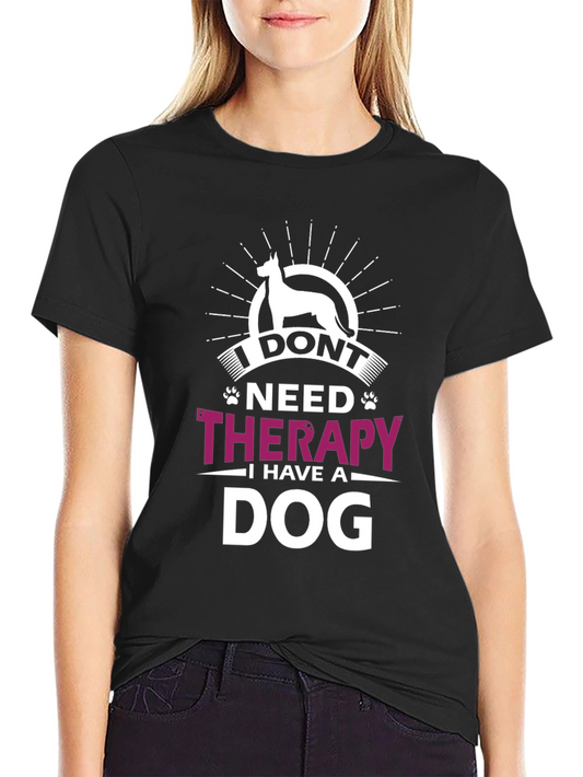 I Dont Need Therapy I Have A Dog T-Shirt