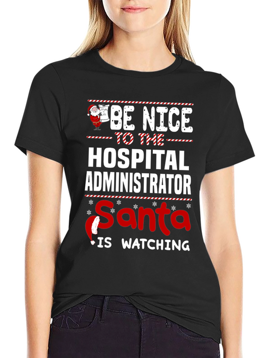 Be Nice to the Hospital Administrator Santa is Watching T-Shirt