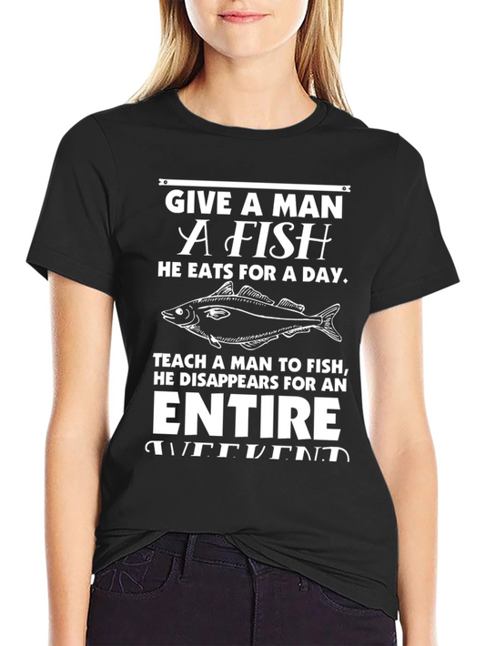 Funny Fishing T-Shirt - Give a Man a Fish