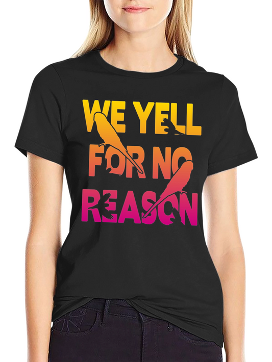 We Yell For No Reason Parrot Graphic Tee