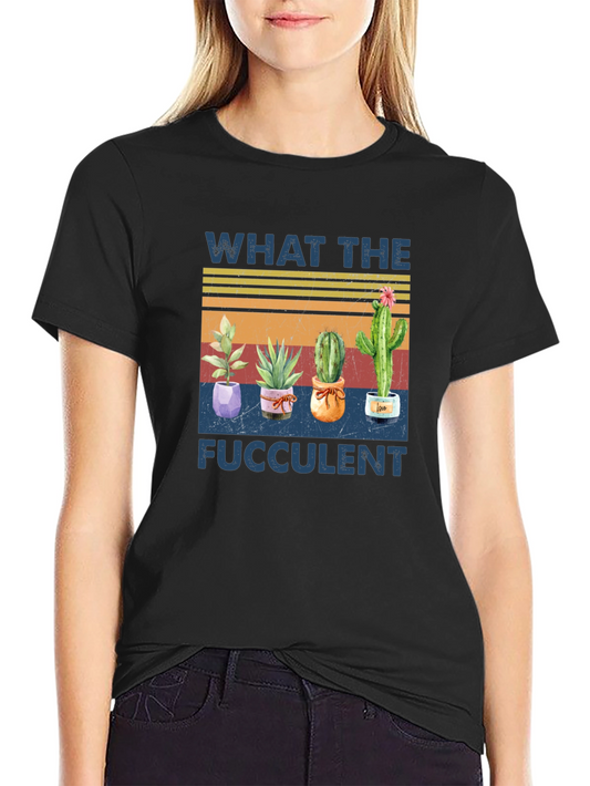 What the Fucculent Graphic T-Shirt