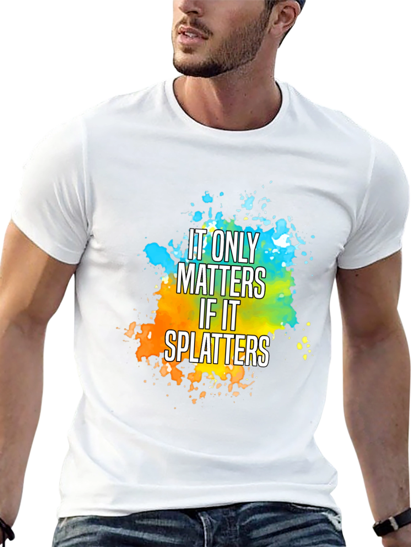 It Only Matters If It Splatters T-Shirt