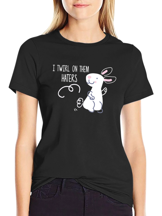 I Twirl On Them Haters T-Shirt