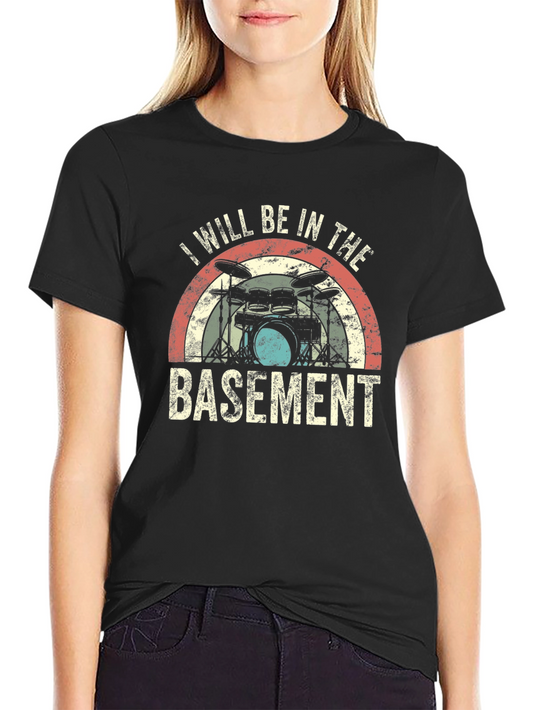 I Will Be in the Basement Drummer T-Shirt