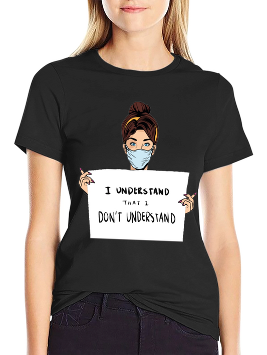 I Understand T-Shirt - Humorous Graphic Tee