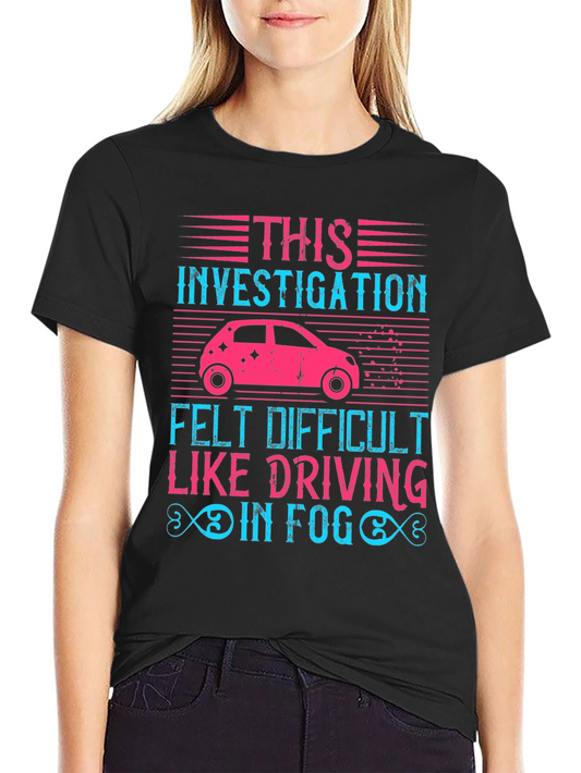 Investigation Driving Fog T-Shirt