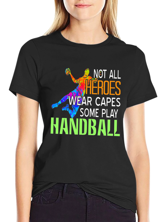Handball Hero Graphic Tee - Not All Heroes Wear Capes T-Shirt