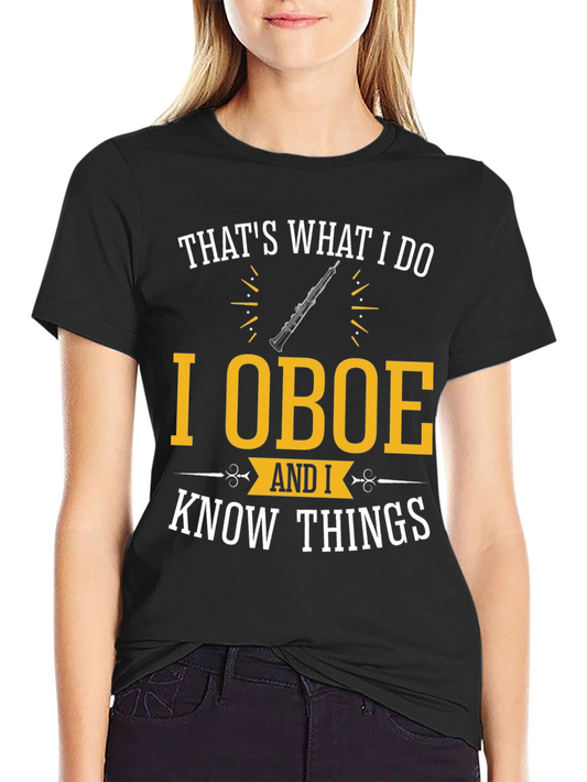 I Oboe and I Know Things T-Shirt
