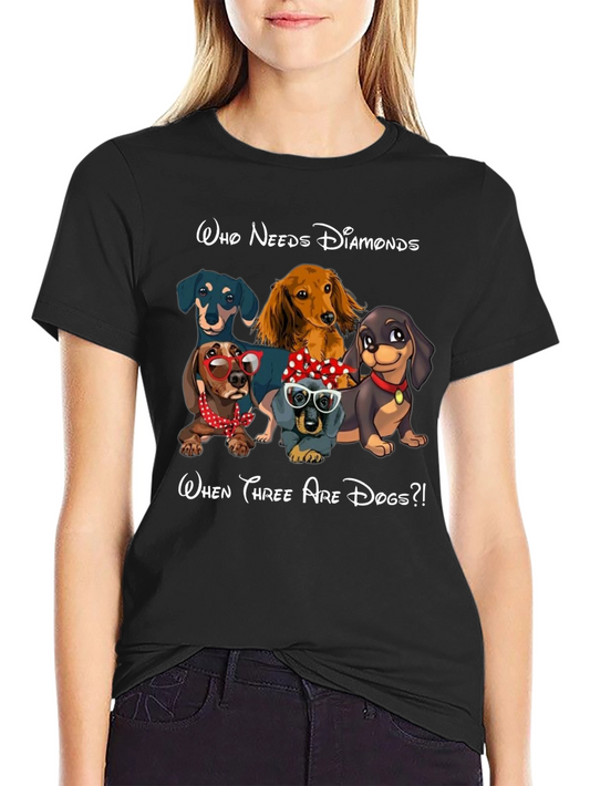 Funny Dachshunds T-Shirt - Who Needs Diamonds When There Are Dogs?!