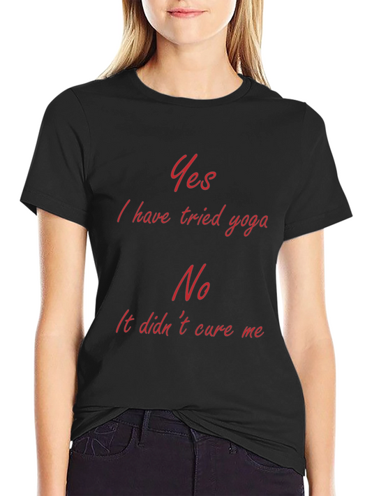 Yoga Humor Tee: Yes I Tried Yoga No it Didnt Cure Me