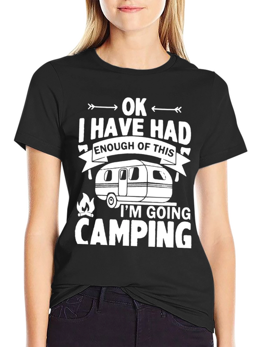 Funny Camping T-Shirt - OK I Have Had Enough