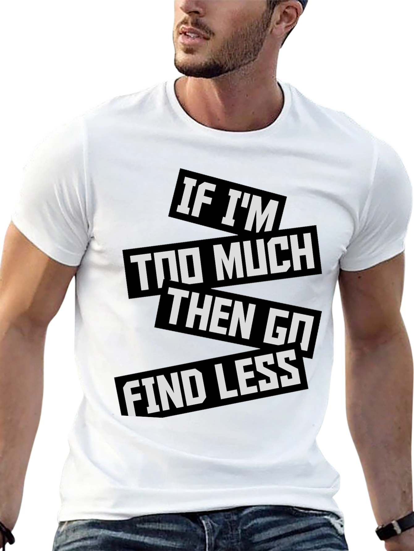 Statement T-Shirt: If Im Too Much