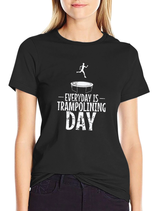 Everyday is Trampolining Day T-Shirt