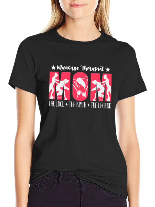 Massage Therapist Mom T-Shirt - The Idol The Myth The Legend