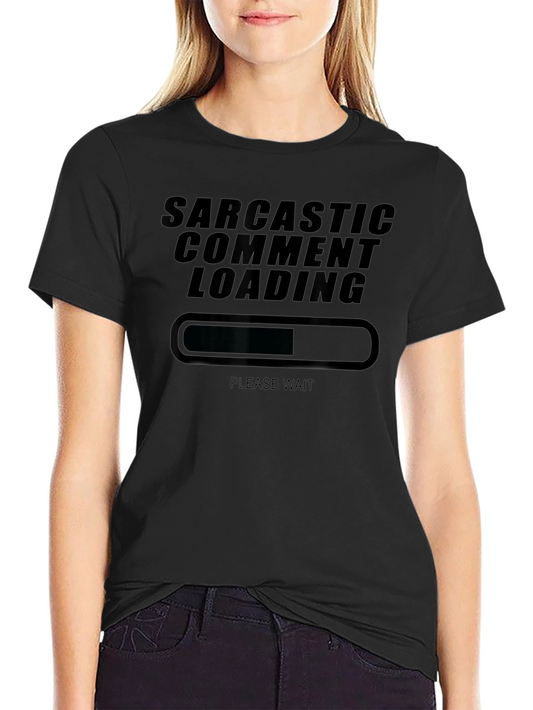 Sarcastic Comment Loading T-Shirt Funny Humor Tee