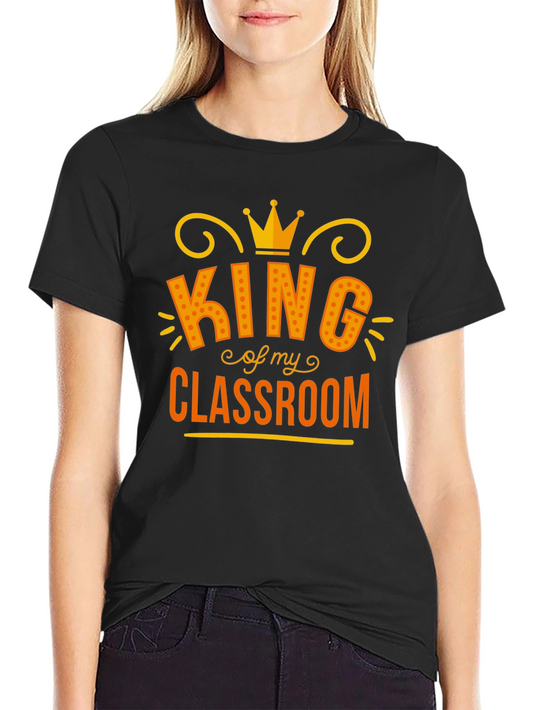King of My Classroom Graphic Tee - Teacher Appreciation