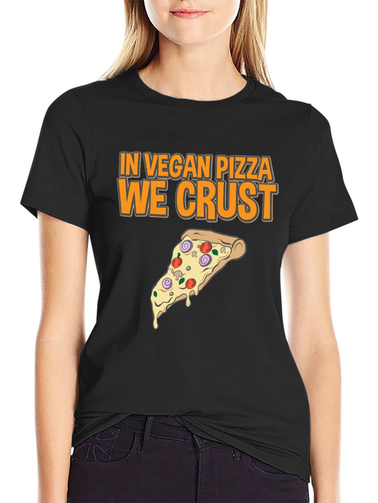Vegan Pizza T-Shirt - In Vegan Pizza We Crust