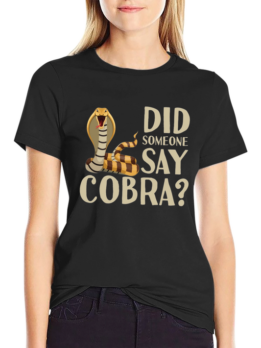 Did Someone Say Cobra? T-Shirt