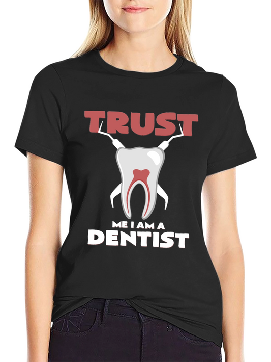 Trust Me I am a Dentist Graphic Tee