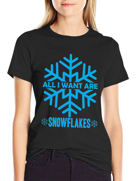 All I Want Are Snowflakes T-Shirt - Winter Holiday Tee