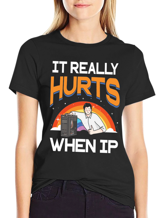 IT Hurts When IP T-Shirt