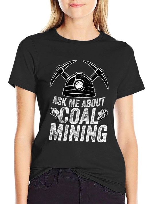 Ask Me About Coal Mining T-Shirt