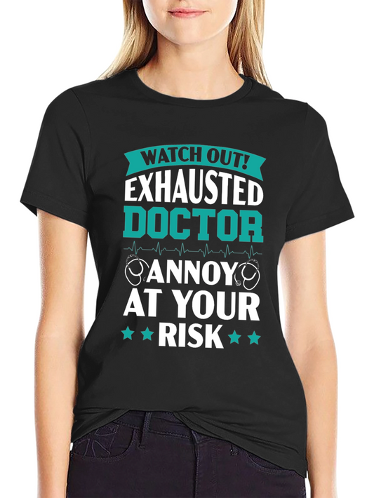 Exhausted Doctor T-Shirt: Watch Out at Your Own Risk!