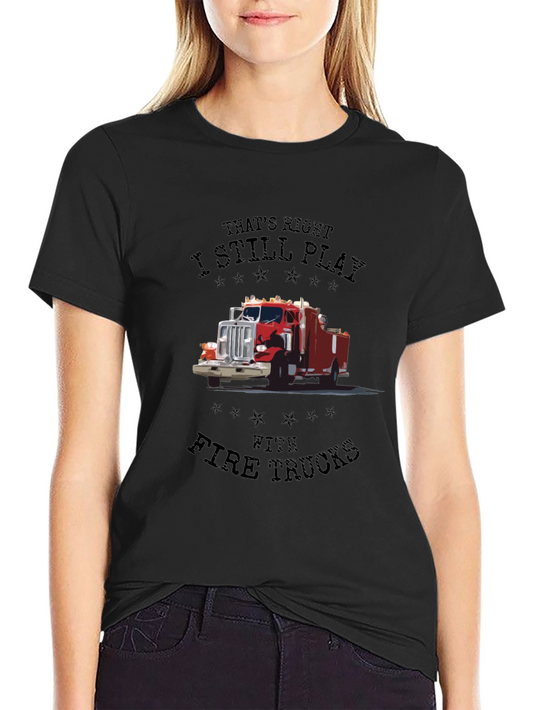 Fire Truck T-Shirt - I Still Play