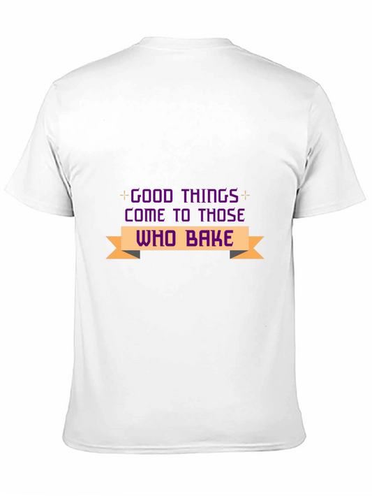 Good Things Come to Those Who Bake T-Shirt