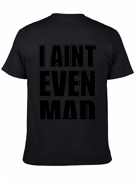 I Aint Even Mad Black T-Shirt