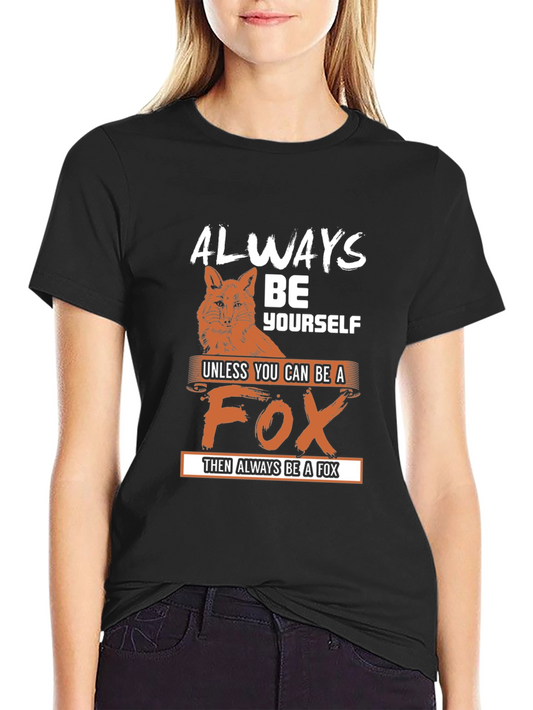 Always Be Yourself Unless You Can Be a Fox T-Shirt