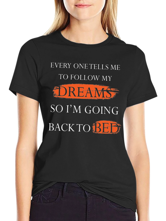 Funny Slogan T-Shirt - Follow My Dreams - Back to Bed