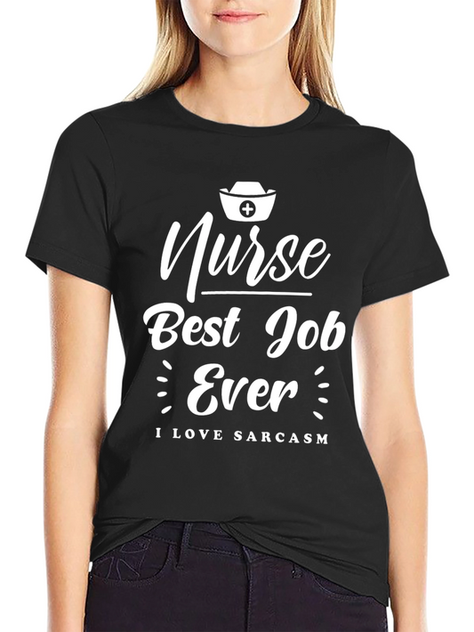 Nurse Best Job Ever T-Shirt - I Love Sarcasm