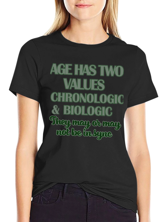 Age Has Two Values T-Shirt - Chronologic & Biologic