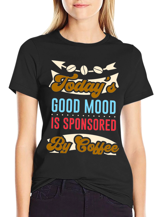 Todays Good Mood Sponsored By Coffee Graphic T-Shirt