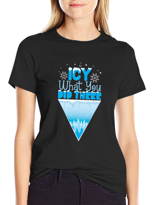 Icy What You Did There Funny Winter T-Shirt