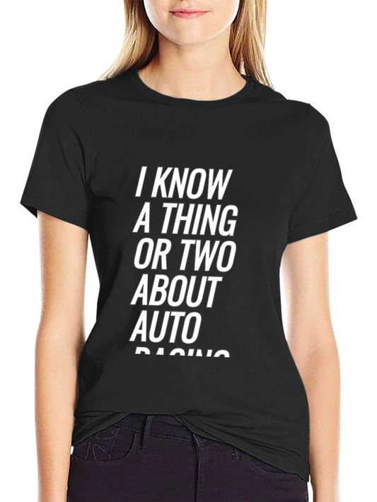I Know a Thing or Two About Auto Racing Black T-Shirt