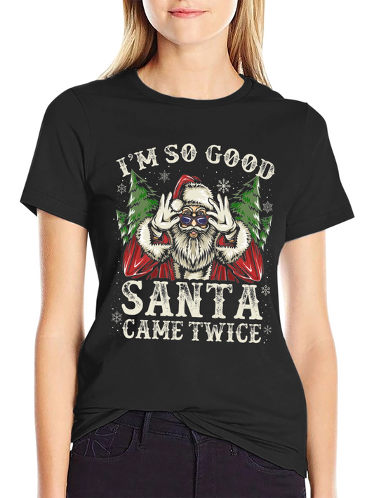 Im So Good Santa Came Twice T-Shirt