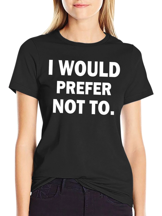 I Would Prefer Not To - Graphic Tee