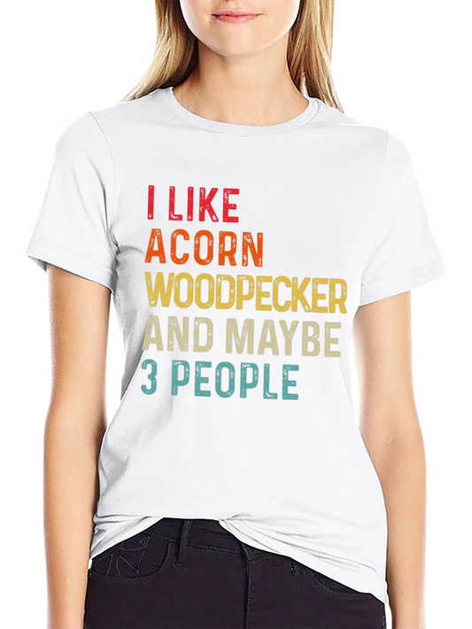 Acorn Woodpecker & Maybe 3 People T-Shirt