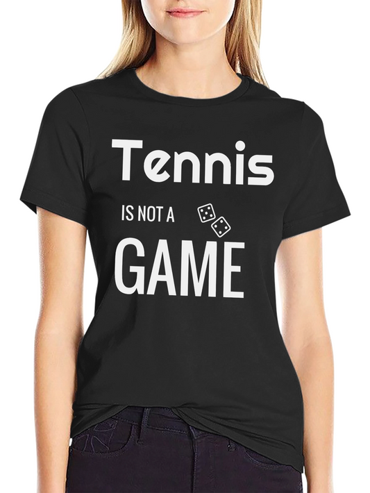 Tennis Is Not A Game T-Shirt