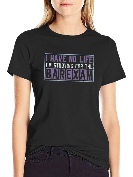 Barexam Study T-Shirt - No Life