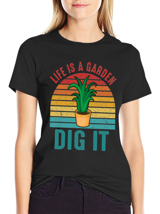 Life is a Garden - Dig It Graphic T-Shirt