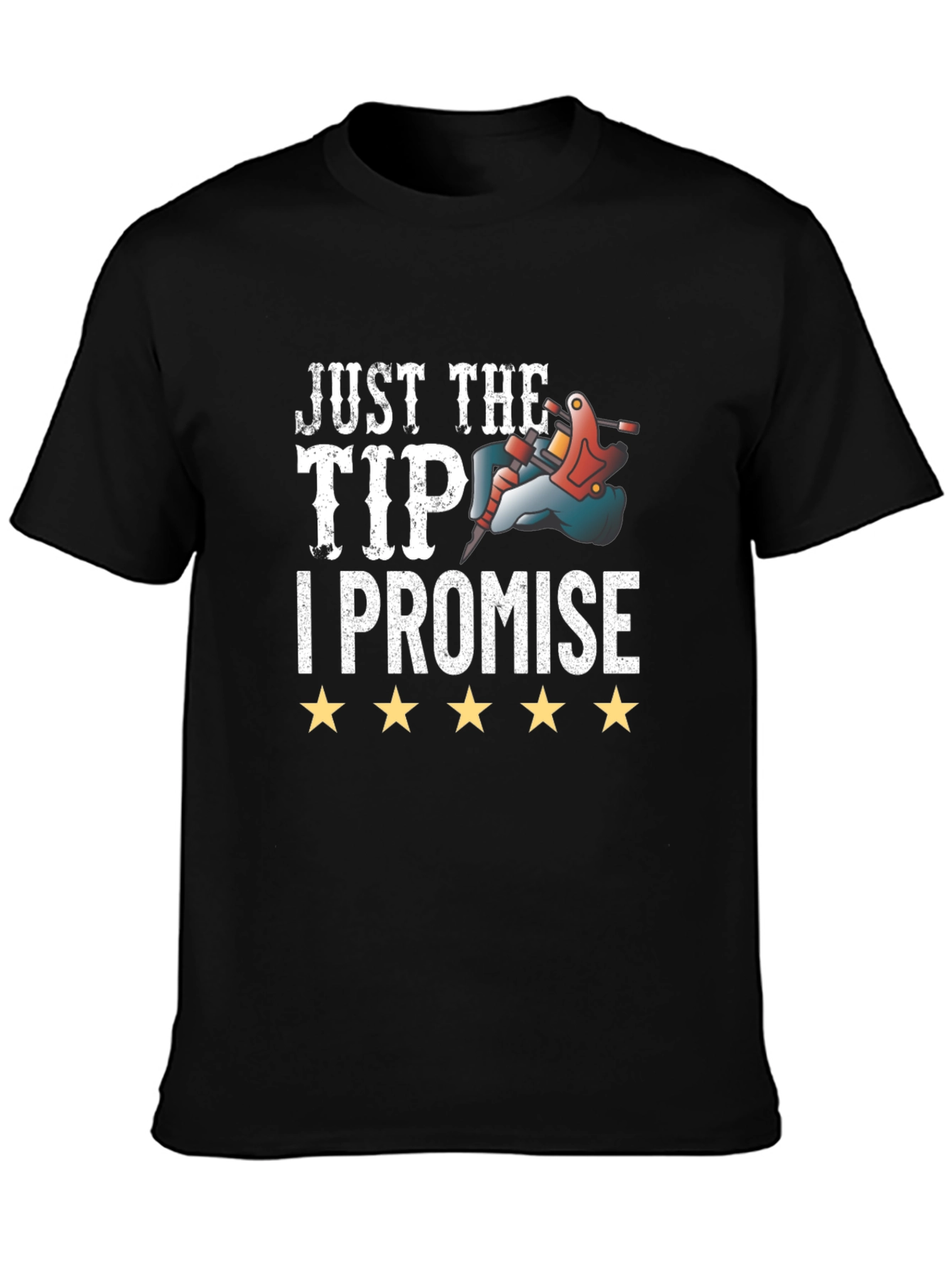 Just The Tip I Promise Tattoo T-Shirt
