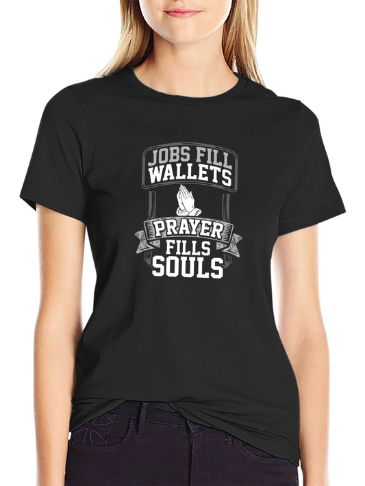 Jobs Fill Wallets Prayer Fills Souls Black T-Shirt