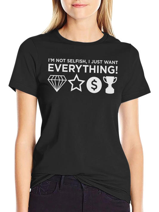 I Want Everything Graphic Tee - Unisex