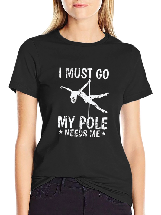I Must Go My Pole Needs Me Black T-Shirt