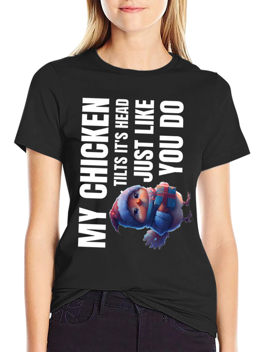 My Chicken Tilts Head T-Shirt - Funny Animal Tee